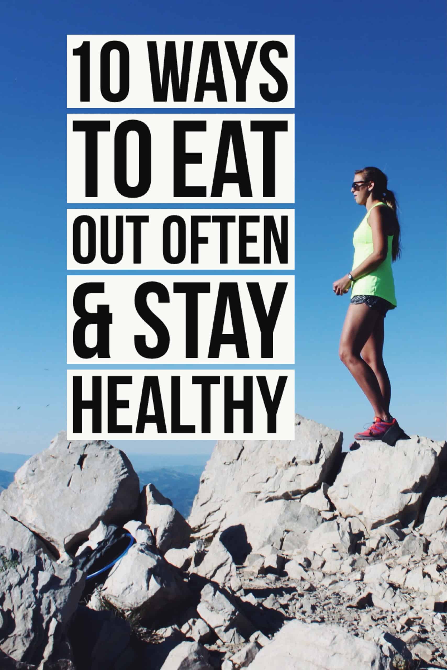10 Ways To Eat Out Often & STAY HEALTHY