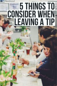 5 Things to Consider When Leaving a Tip. The do's and don'ts of tipping in a restaurant.